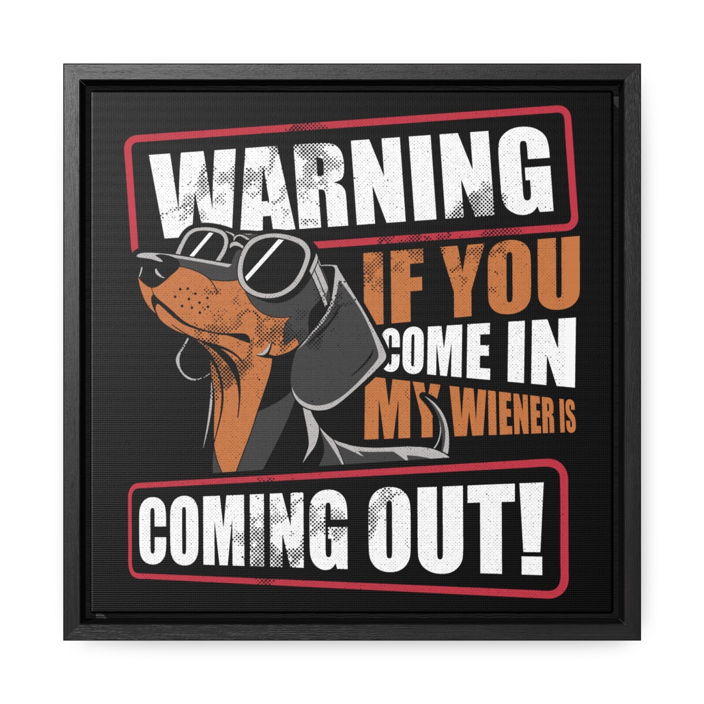 My Wiener Is Coming Out - Gallery Canvas Wrap