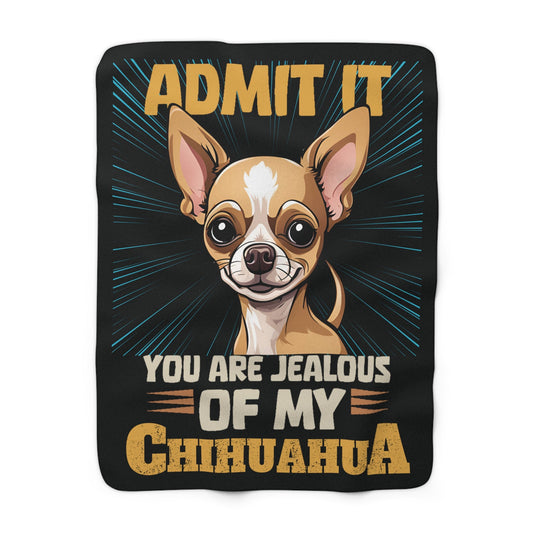 Don't Be Jealous Of My Chihuahua - Sherpa Fleece Blanket - Real Rad Boutique